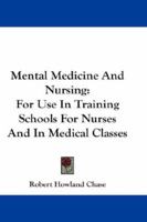 Mental Medicine And Nursing: For Use In Training Schools For Nurses And In Medical Classes 1163094498 Book Cover