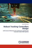 Robust Tracking Controllers Design: with Generic References for Continuous and Discrete Uncertain Linear SISO Systems 3659291935 Book Cover