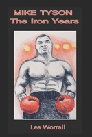 Mike Tyson: The Iron Years 1717884490 Book Cover