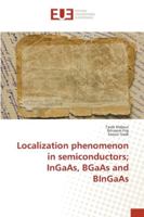 Localization phenomenon in semiconductors; InGaAs, BGaAs and BInGaAs 3841732690 Book Cover