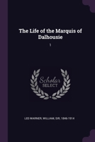 The Life of the Marquis of Dalhousie: 1 1021512095 Book Cover