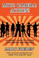 Mics! Camera! Action!: An Insider's Guide to Creating Your Perfect Media Presence B0FH379PXK Book Cover