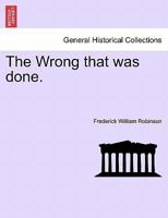 The Wrong that was done. Vol. I. 1240888376 Book Cover