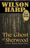 The Ghost of Sherwood 1483981967 Book Cover