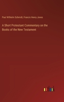 A Short Protestant Commentary on the Books of the New Testament 3385343690 Book Cover