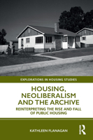 Housing, Neoliberalism and the Archive: Reinterpreting the Rise and Fall of Public Housing 1032475307 Book Cover