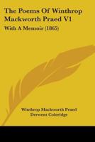 The Poems Of Winthrop Mackworth Praed V1: With A Memoir 1164200348 Book Cover