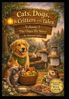 Cats, Dogs, & Critters with Tales: Volume 2 The Ones We Serve B0GF6SC3G3 Book Cover