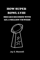 How Super Bowl LVIII Breaks Records with 123.4 Million Viewers B0CVQ2TXB4 Book Cover