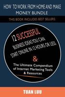 How to Work From Home and Make Money: 2 Manuscripts: Online Business: 12 Successful Business Ideas You Can Start in 12 Hours or Less, Internet Marketing: The Ultimate Compendium of Internet Marketing  1536877123 Book Cover