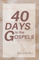 40 Days in the Gospels: Discovering Christ’s Heart Through Daily Reflection B0DHY9JXQ4 Book Cover