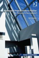 Architectural Projects of Marco Frascari: The Pleasure of a Demonstration 1472441745 Book Cover