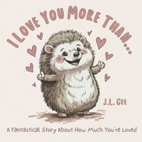 I Love You More Than...: A Fantastical Story About How Much You're Loved B0FT8MHRWD Book Cover