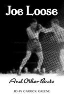Joe Loose and Other Bouts 0973205938 Book Cover