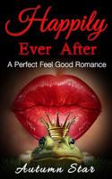 Happily Ever After: A Perfect Feel Good Romance 1516998960 Book Cover