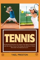 Tennis: The Riveting Narrative of a Game That Spans Continents and the Unseen Forces That Shape the Destiny of those Who Enter B0CVGR74V6 Book Cover