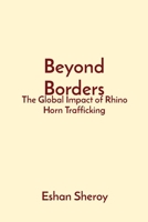 Beyond Borders: The Global Impact of Rhino Horn Trafficking 8196832214 Book Cover