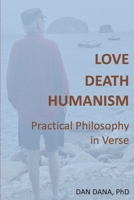 Love, Death, Humanism: Practical Philosophy in Verse (Haiku Quintets) B0DCW8NFHR Book Cover