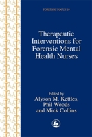Therapeutic Interventions for Forensic Mental Health Nurses (Forensic Focus) 1853029491 Book Cover