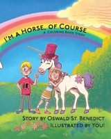 I'm a Horse, of Course: A Coloring Book Story 1633372448 Book Cover