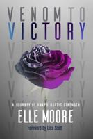 Venom to Victory: A Journey of Unapologetic Strength 1542903513 Book Cover