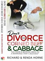 Don't DIVORCE Over Corned Beef and Cabbage: Go from a marital mess to a marriage that's blessed 097698315X Book Cover