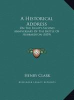 A Historical Address: On The Eighty-Second Anniversary Of The Battle Of Hubbardton 1162060743 Book Cover