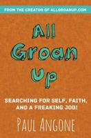 All Groan Up: Searching for Self, Faith, and a Freaking Job! 0310341353 Book Cover