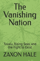 The Vanishing Nation: Tuvalu, Rising Seas, and the Fight to Exist B0FP4G3Q74 Book Cover