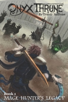 Onyx Throne: Book 1: Mage Hunter's Legacy B0DRPPJM4G Book Cover