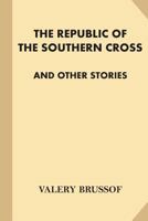 The Republic of the Southern Cross and Other Stories 1539803864 Book Cover