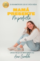 Mamá Presente no perfecta (Spanish Edition) B0GZ1PW7N6 Book Cover