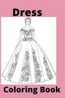 Dress Coloring Book: Kids for Ages 4-8 B0BBQ72NC2 Book Cover