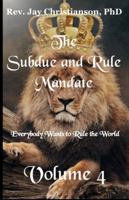The Subdue and Rule Mandate, Volume 4: Everybody Wants to Rule the World B0G4LBL4G1 Book Cover