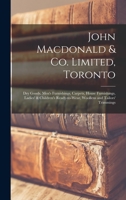 John Macdonald & Co. Limited, Toronto: Dry Goods, Men's Furnishings, Carpets, House Furnishings, Ladies' & Children's Ready-to-wear, Woollens and Tailors' Trimmings 1013764749 Book Cover