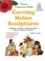 Carving Melon Sculptures: The Art of Turning Ordinary Melons into Elegant Sculptures 1438915012 Book Cover