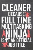 Cleaner because Full Time Multitasking Ninja isn't an official Job Title: Cleaner Dot Grid Notebook, Planner or Journal 110 Dotted Pages Office Equipment, Supplies Funny Cleaner Gift Idea for Christma 1710183632 Book Cover