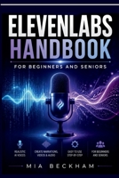 Updated ElevenLabs Handbook for Beginners and Seniors: A Step-by-Step Guide to AI Voice Creation, Text-to-Speech, Audio Projects, Voice Design, and Creative Workflows (REVISED AND UPDATED GUIDES) B0HDG1FRMF Book Cover