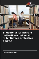Sfide nella fornitura e nell'utilizzo dei servizi di biblioteca scolastica a Katle (Italian Edition) 620807309X Book Cover