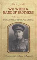 We Were a Band of Brothers: The memoir of Captain Philip Heath, M.C. and Bar 099288635X Book Cover