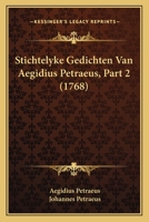 Stichtelyke Gedichten Van Aegidius Petraeus, Part 2 (1768) 1120028183 Book Cover