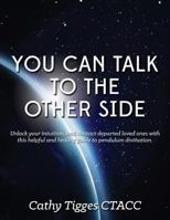 You Can Talk To The Other Side: and Get Answers! 1493698818 Book Cover