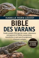 BIBLE DES VANOTS: Guide complet d'élevage des varans : alimentation, aménagement de l'habitat, manipulation, reproduction et santé pour les propriétaires d'animaux exotiques (French Edition) B0G5J57J12 Book Cover