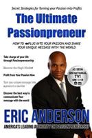 The Ultimate Passionprenuer: How to Plug Into Your Passion and Share Your Message with the World 1495312615 Book Cover