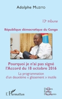 République démocratique du Congo 13e tribune: Pourquoi je n'ai pas signé l'Accord du 18 octobre 2016 La programmation d'un deuxième glissement" ... Etudes Et Documents) (French Edition) 2343137331 Book Cover