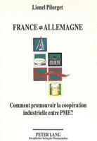 France - Allemagne: Comment Promouvoir La Coopération Industrielle Entre Pme?: Evaluation de Deux Programmes d'Action Visant La Promotion Du Transfert 3631473451 Book Cover