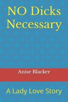 No Dick's Necessary: A Lady Love Story B0F1LM2KVS Book Cover