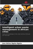 Intelligent urban waste management in African cities: Issues and challenges in the urban centres of Douala and Yaoundé 6206124487 Book Cover