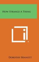 How Strange a Thing 1417991852 Book Cover