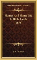 Homes And Home-life In Bible Lands... 1279267712 Book Cover